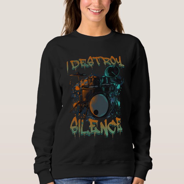 Funny Drummer I Destroy Silence Rockstar Musician  Sweatshirt (Front)