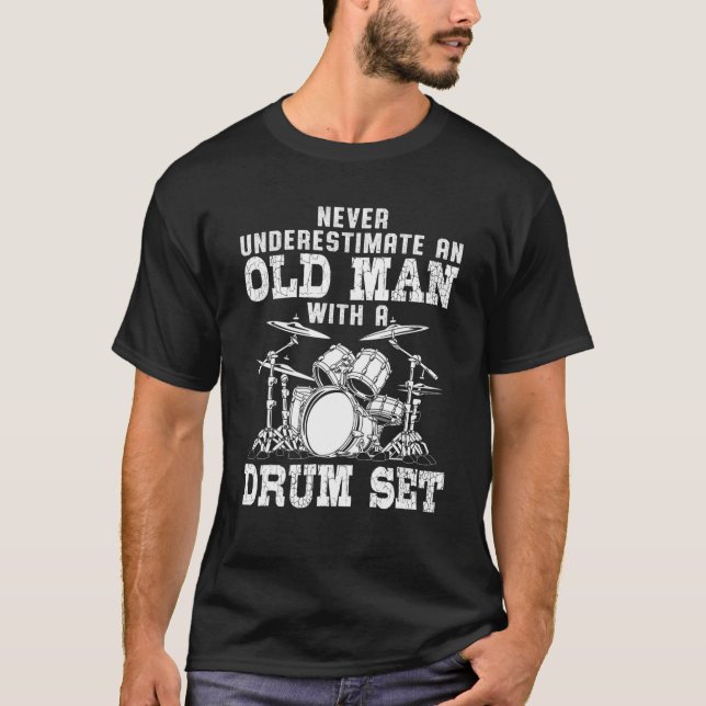 Funny Drummer Never Underestimate An Old Man With T-Shirt (Front)