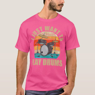 Funny Drummer Retro Drum Set I Just Want To Play D T-Shirt