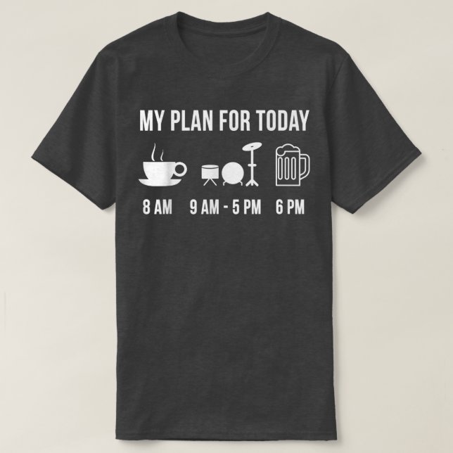Funny Drums Instrument Music My Plan For Today  T-Shirt (Design Front)