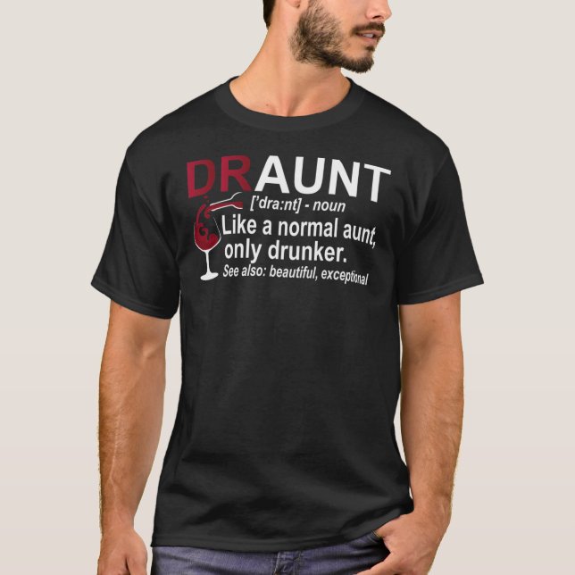 Funny Drunk Aunt Definition DRAUNT Gift For Auntie T-Shirt (Front)