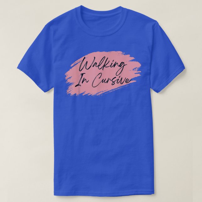 Funny Drunk Drinking Quote Walking In Cursive Funn T-Shirt (Design Front)