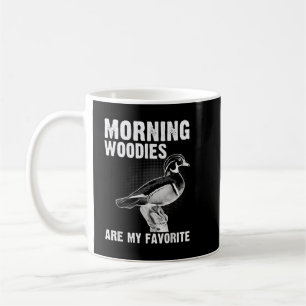 Funny Duck Hunting Morning Woodies Are My Favourit Coffee Mug