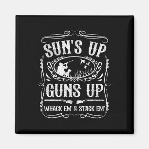 Funny Duck Hunting Suns Up Whack Em And Stack Em H Magnet