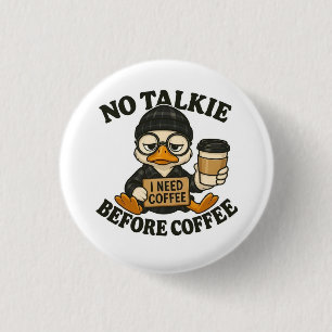 Funny Duck No Talkie Before Coffee Cute Coffee Lov 3 Cm Round Badge