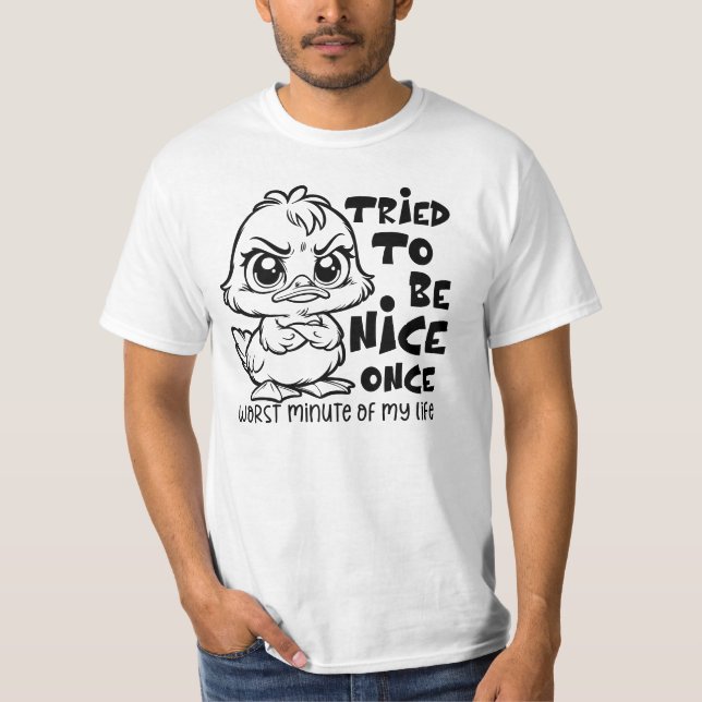 Funny Duck Quote Sarcastic Humour for Duck Lovers T-Shirt (Front)