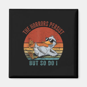 Funny Duck The Horrors Persist But So Do I Magnet
