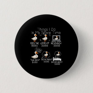 Funny Ducks Lover 6 Things I Do In My Spare Time D Cm Round Badge
