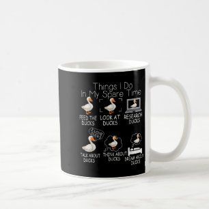 Funny Ducks Lover 6 Things I Do In My Spare Time D Coffee Mug