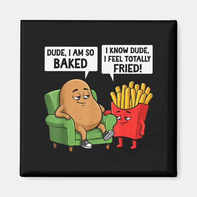 Funny Dude I'm So Baked I Know Dude I Feel Totally Magnet (Front)