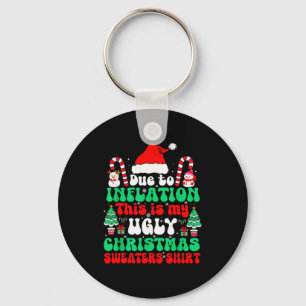 Funny Due To Inflation This Is My Ugly Christmas S Key Ring