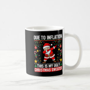 Funny Due To Inflation This Is My Ugly Sweater For Coffee Mug