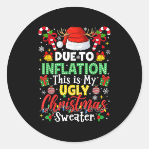 Funny Due To Inflation Ugly Christmas Sweaters For Classic Round Sticker