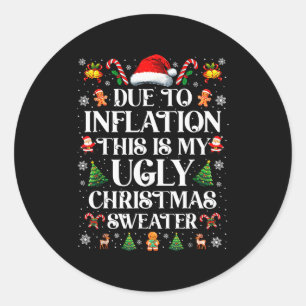 Funny Due To Inflation Ugly Christmas Sweaters For Classic Round Sticker