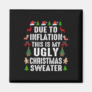 Funny Due To Inflation Ugly Christmas Sweaters For Magnet