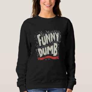 Funny dumb Statement Costume for Man and Woman Sweatshirt