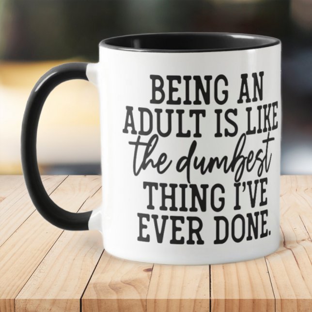 Funny Dumbest Thing Adulting Mug (Being an adults is the dumbest thing I've ever done mug)