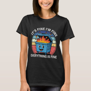 Funny Dumpster Fire It's Fine I'm Fine Everything T-Shirt