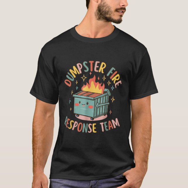 Funny Dumpster Fire Response Team Chaos Meme  T-Shirt (Front)
