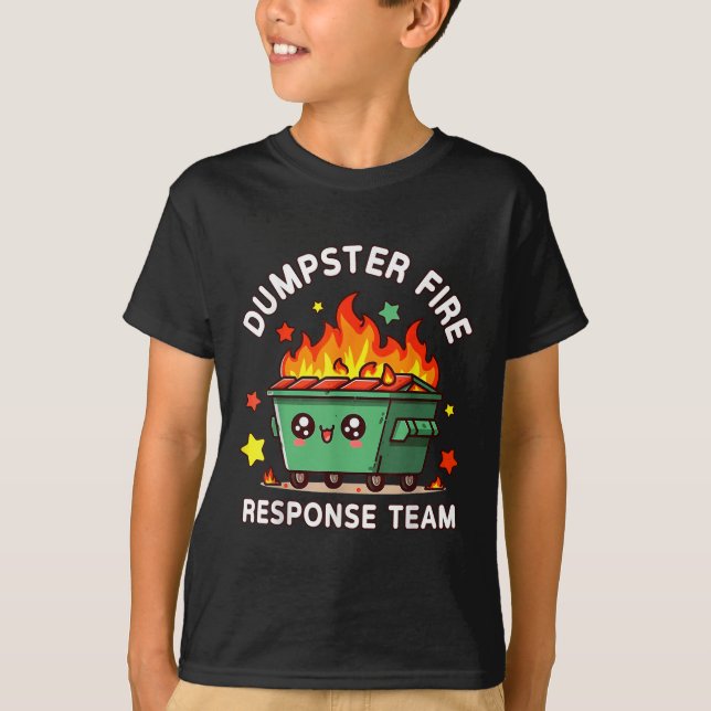Funny Dumpster Fire Response Team Meme Funny Work  T-Shirt (Front)
