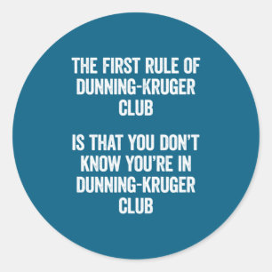 Funny Dunning Kruger Club The First Rule Of Psyc  Classic Round Sticker
