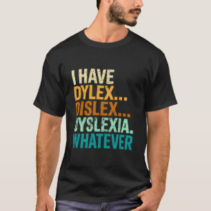 Funny Dyslexia Misspelling I Have Whatever for Kid T-Shirt