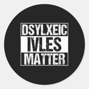 Funny Dyslexic Lives _ Adhd _ Dyslexia Awareness  Classic Round Sticker
