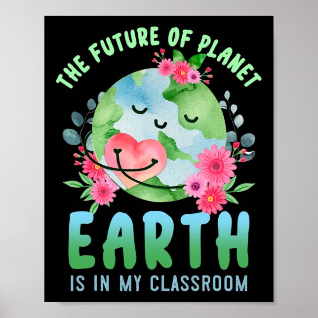 Funny Earth Day Everyday Future Of The Planet Eart Poster (Front)