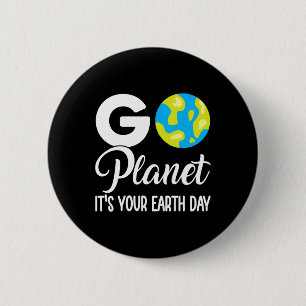 Funny Earth Day Men Women Go Planet Its Your Earth 6 Cm Round Badge