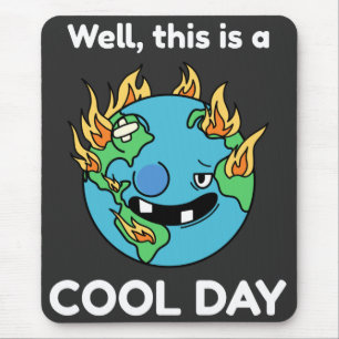Funny Earth Global Warming This Is A Cool Day Mouse Pad