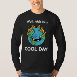 Funny Earth Global Warming This Is A Cool Day T-Shirt