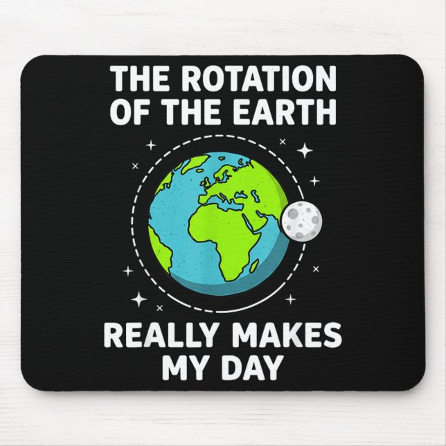 Funny earth rotation makes my day science pun  mouse pad (Front)