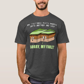 Funny Earthquake Sorry My Fault Geology Science T-Shirt