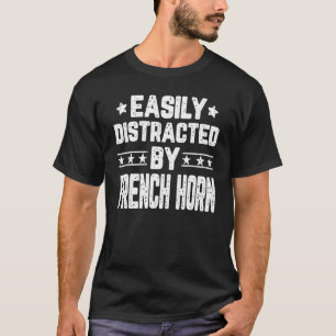 Funny Easily Distracted By French Horn - Trumpet H T-Shirt