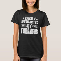 Funny Easily Distracted By Fundraising - Charity F