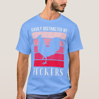 Funny Easily Distracted By Peckers For Chicken Lov T-Shirt