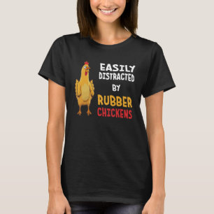 Funny Easily Distracted By Rubber Chickens T-Shirt