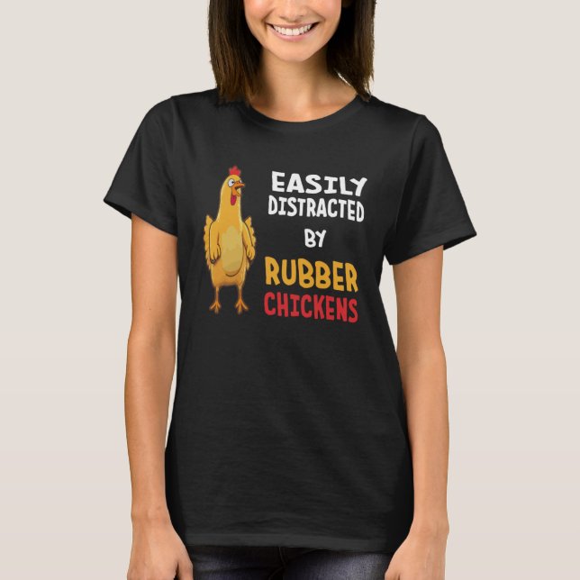 Funny Easily Distracted By Rubber Chickens T-Shirt (Front)