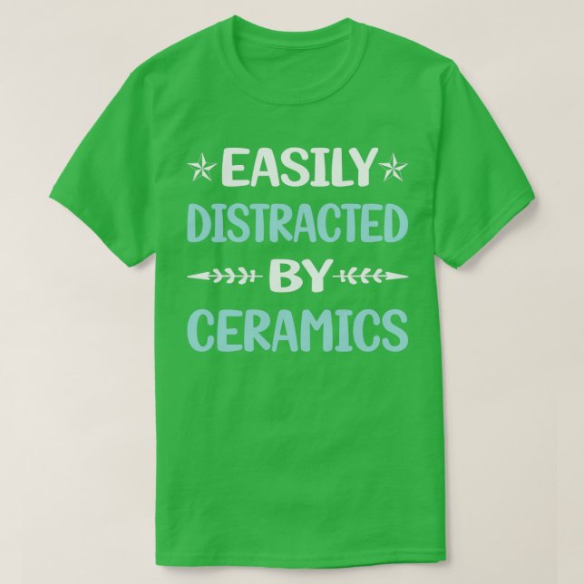 Funny Easily Distracted Ceramics T-Shirt (Design Front)