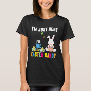 Funny Easter Bunny I'm Just Here For Easter Candy  T-Shirt