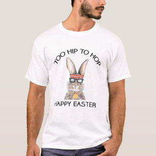 Funny Easter Bunny Too Hip To Hop Wearing Glasses T-Shirt