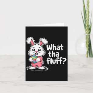 Funny Easter Bunny - What Tha Fluff Card