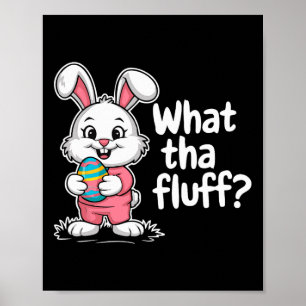 Funny Easter Bunny - What Tha Fluff  Poster