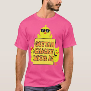 Funny Easter Chick Gettin Chicky With It T-Shirt