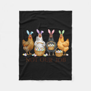 Funny easter chicken not job eggs farmhouse bunny fleece blanket