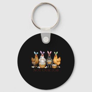 Funny easter chicken not job eggs farmhouse bunny key ring