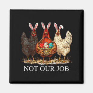 Funny easter chicken not job eggs farmhouse bunny magnet