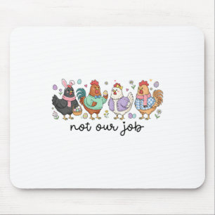 Funny Easter Chicken Not Our Job Eggs Farmhouse Bu Mouse Pad