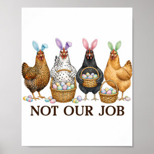 Funny Easter Chicken Not Our Job Eggs Farmhouse Bu Poster