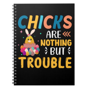 Funny Easter Chicks Are Nothing But Trouble Notebook